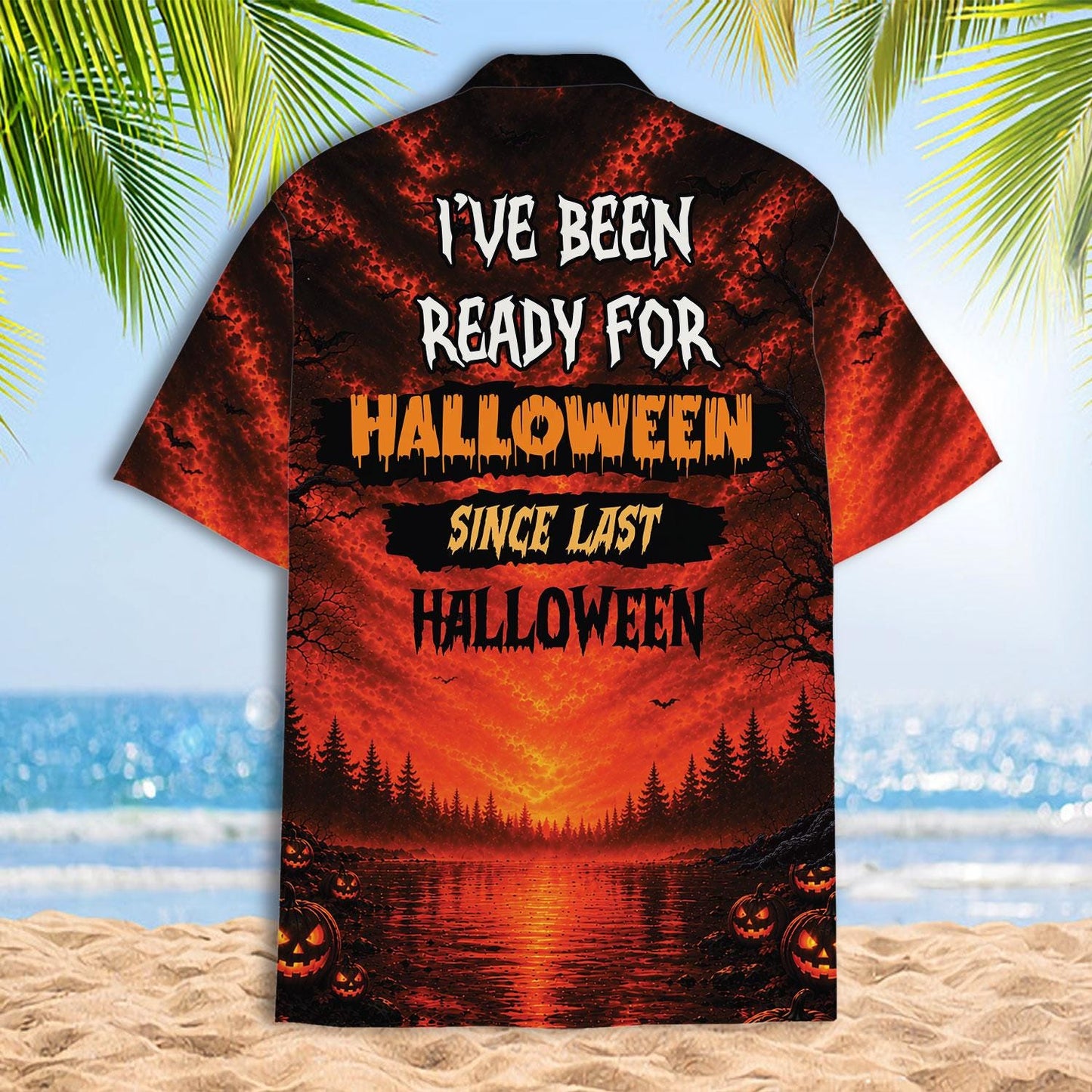 Back view of Halloween Hawaiian shirt reading I've Been Ready for Halloween Since Last Halloween